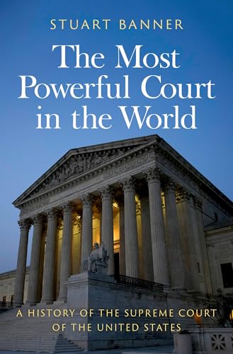 The Most Powerful Court in the World: A History of the Supreme Court of the United States von Oxford University Press Inc