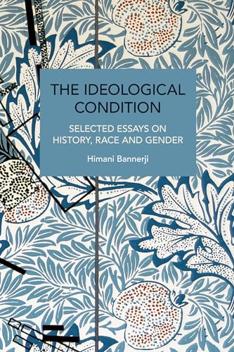 The Ideological Condition: Selected Essays on History, Race and Gender (Historical Materialism)