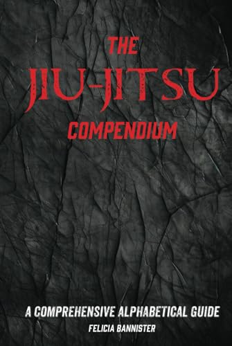 The Jiu-Jitsu Compendium: A Comprehensive Alphabetical Guide von Staten House