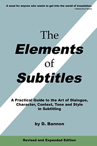 The Elements of Subtitles, Revised and Expanded Edition: A Practical Guide to the Art of Dialogue, Character, Context, Tone and Style in Subtitling von Lulu.com