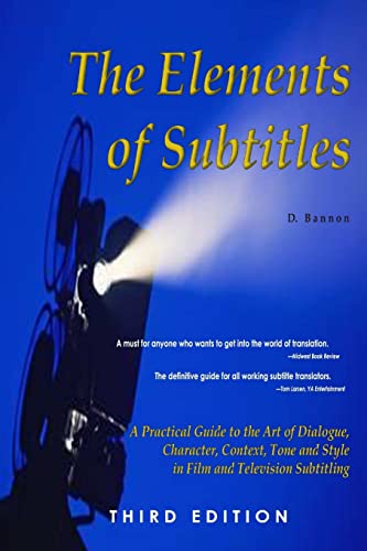 The Elements of Subtitles, Third Edition: A Practical Guide to the Art of Dialogue, Character, Context, Tone and Style in Film and Television Subtitling von Lulu.com