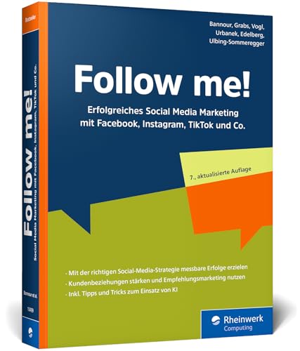 Follow me!: Erfolgreiches Social Media Marketing mit Facebook, Instagram, LinkedIn, TikTok und Co. Das Standardwerk im Digital Marketing. Neue 7. Auflage von Rheinwerk Computing