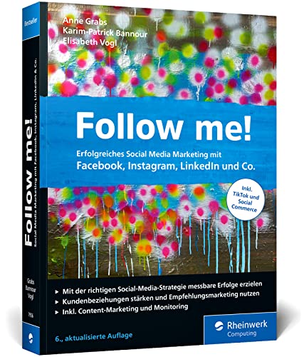 Follow me!: Erfolgreiches Social Media Marketing mit Facebook, Instagram, LinkedIn und Co. Das Standardwerk im Online-Marketing. Neue 6. Auflage Follow me!: Erfolgreiches Social Media Marketing mit Facebook, Instagram, LinkedIn und Co. Das Standardwerk im Online-Marketing. Neue 6. Auflage