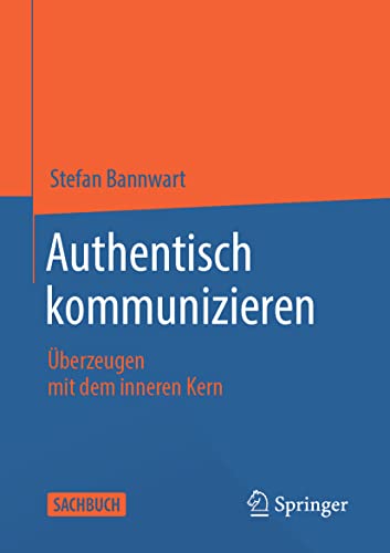 Authentisch kommunizieren: Überzeugen mit dem inneren Kern von Springer