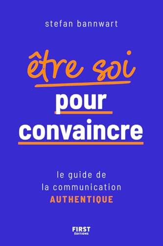 Être soi pour convaincre: Le guide de la communication authentique von FIRST