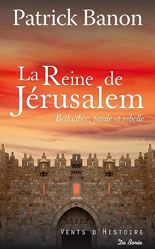 La reine de Jérusalem: Bethsabée, fatale et rebelle
