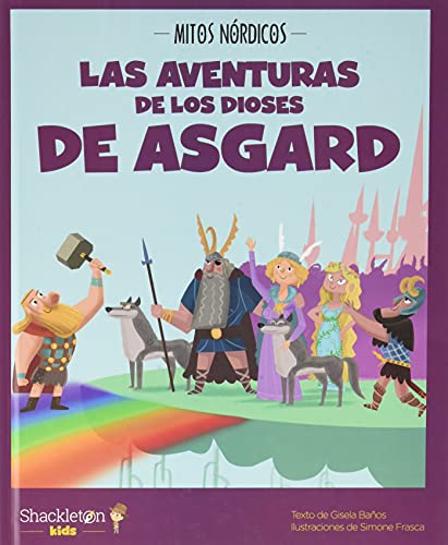 Las aventuras de los dioses de Asgard: Las mejores historias de la mitología nórdica y vikinga, convertidas en preciosos cuentos para niños. (Mitos nórdicos, Band 2) von Shackleton books