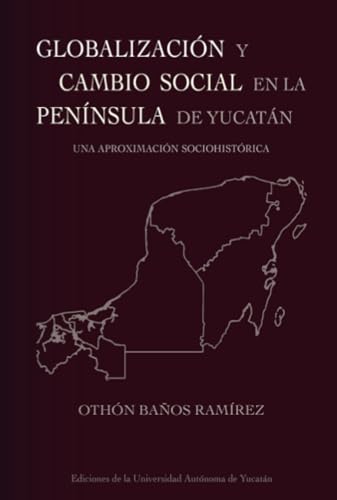 Globalización y cambio social en la península de Yucatán: Una aproximación histórica Globalización y cambio social en la península de Yucatán: Una aproximación histórica von Universidad Autónoma de Yucatán