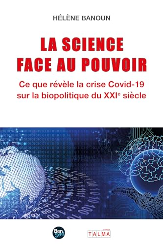 La Science face au Pouvoir: Ce que révèle la crise Covid-19 sur la biopolitique du XXIe siècle La Science face au Pouvoir: Ce que révèle la crise Covid-19 sur la biopolitique du XXIe siècle