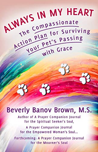 Always in My Heart: The Compassionate Action Plan for Surviving Your Pet's Passing with Grace von Independently published