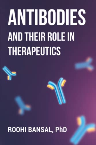 Antibodies and their role in therapeutics: Monoclonal Antibodies | Immunology | Biotechnology (Biotechnology Books) von Roohi Bansal