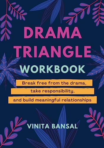 Drama Triangle Workbook: Break Free from the Drama, Take Responsibility, and Build Meaningful Relationships von Vinita Bansal
