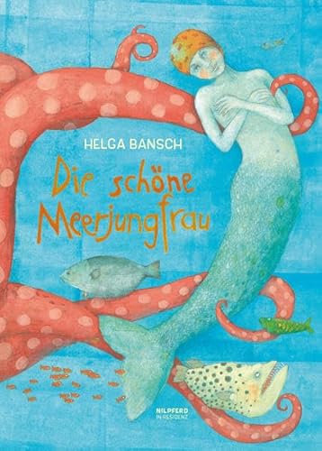 Die schöne Meerjungfrau: Ausgezeichnet mit dem Kinder- und Jugendbuchpreis der Stadt Wien 2012