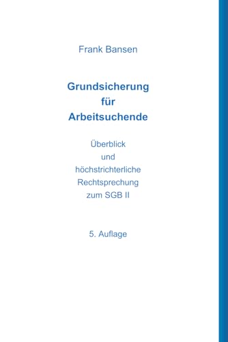 Grundsicherung für Arbeitsuchende: Überblick und höchstrichterliche Rechtsprechung zum SGB II