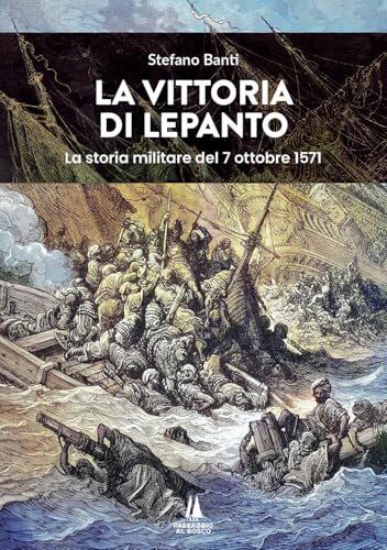 La vittoria di Lepanto. La storia militare del 7 ottobre 1571 (Bastian contrari) von Passaggio al Bosco