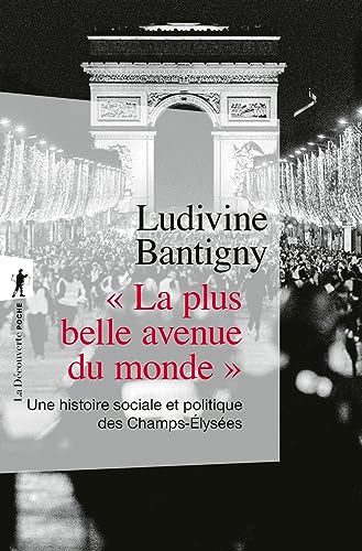 " La plus belle avenue du monde " - Une histoire sociale et politique des Champs-Élysées: Une histoire sociale et politique des Champs-Elysées