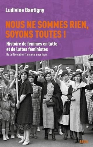 Nous ne sommes rien, soyons toutes !: Histoire de femmes en lutte et de luttes féministes, de la Révolution à nos jours von SEUIL