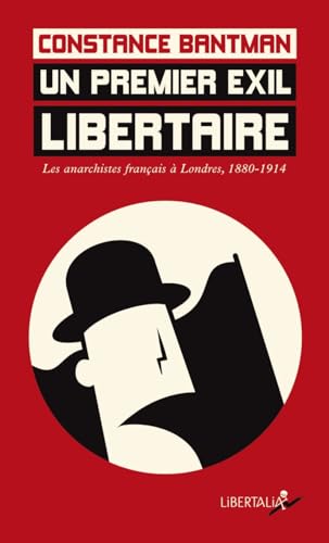 Un premier exil libertaire - Les anarchistes français à Lond: Les anarchistes français à Londres, 1880-1914 von LIBERTALIA