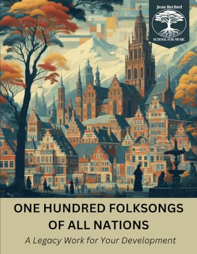 One Hundred Folksongs of All Nations: A Jean Bechtel School for Music Press Legacy Work von Jean Bechtel School for Music Press