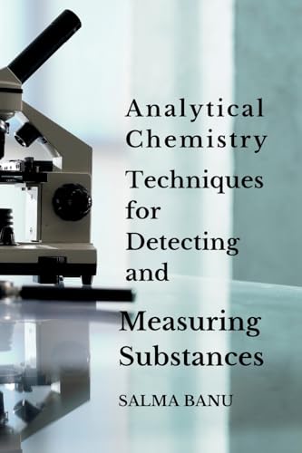Analytical Chemistry Techniques for Detecting and Measuring Substances. von Self Publisher