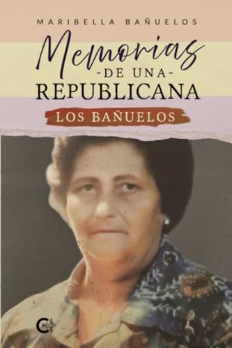 Memorias de una republicana: Los Bañuelos Memorias de una republicana: Los Bañuelos von Caligrama