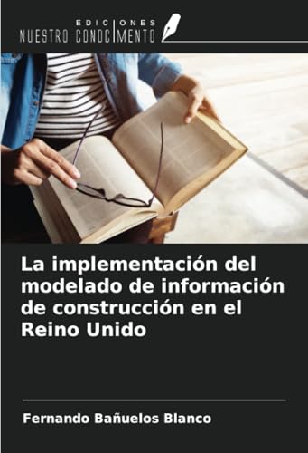La implementación del modelado de información de construcción en el Reino Unido von Ediciones Nuestro Conocimiento