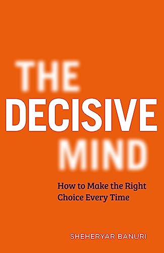 The Decisive Mind: How to Make the Right Choice Every Time von Hodder & Stoughton
