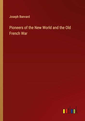 Pioneers of the New World and the Old French War von Outlook Verlag