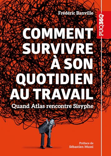 Comment survivre à son quotidien au travail: Quand Atlas rencontre Sisyphe Comment survivre à son quotidien au travail: Quand Atlas rencontre Sisyphe von PU QUEBEC