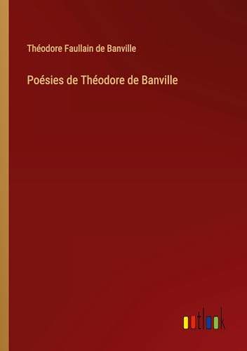 Poésies de Théodore de Banville von Outlook Verlag