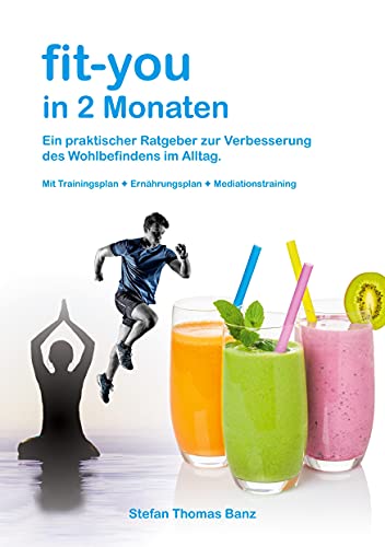 fit-you in 2 Monaten: Ein praktischer Ratgeber zur Verbesserung des Wohlbefindens im Alltag. von Books on Demand GmbH