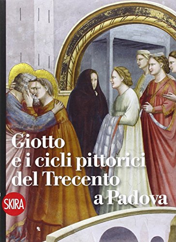 Giotto e i cicli pittorici del Trecento a Padova (Guide artistiche Skira) von Skira