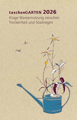 taschenGARTEN 2026: Kluge Wassernutzung zwischen Trockenheit und Starkregen. Gartenkalender und Terminplaner für den Gemüsegarten von oekom verlag GmbH