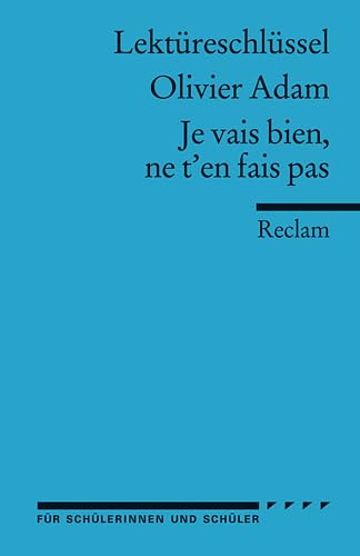 Lektüreschlüssel zu Olivier Adam: Je vais bien, ne t’en fais pas: Text in Deutsch (Reclams Universal-Bibliothek)