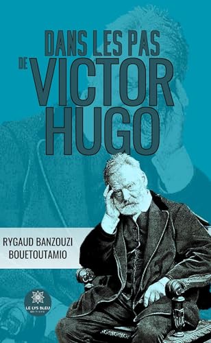 Dans les pas de Victor Hugo von LE LYS BLEU EDITIONS SAS