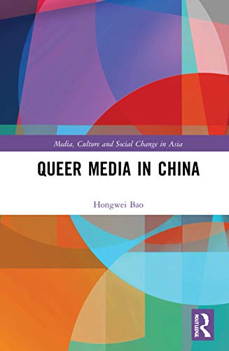 Queer Media in China (Media, Culture and Social Change in Asia)