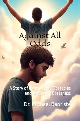 Against All Odds: A Story of Overcoming Obstacles and Achieving Greatness von Independently published