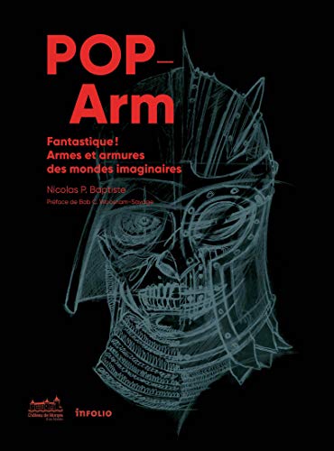 Pop-Arm - Fantastique ! Armes et armures des mondes imaginaires: Fantastique ! Armes et armures dans les mondes imaginaires von INFOLIO