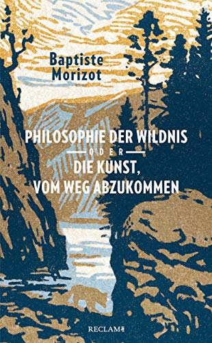 Philosophie der Wildnis oder Die Kunst, vom Weg abzukommen