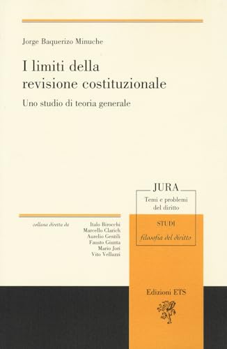 I limiti della revisione costituzionale. Uno studio di teoria generale (Jura. Temi e problemi del diritto) von Edizioni ETS