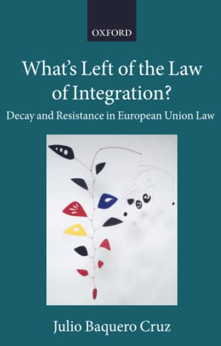 WHAT'S LEFT LAW OF INTEGRATION? CCAEL P: Decay and Resistance in European Union Law (Collected Courses of the Academy of European Law) (The Collected Courses of the Academy of European Law, 26/2) von Oxford University Press