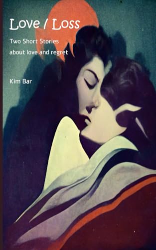 Love / Loss: Two Short Stories about love and regret