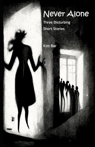 Never Alone: Three Disturbing Short Stories