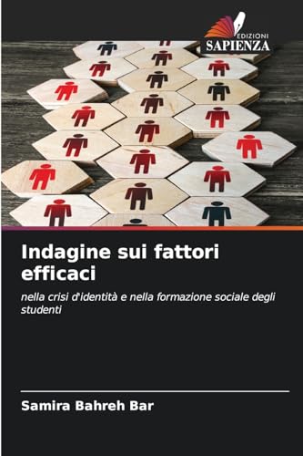 Indagine sui fattori efficaci: nella crisi d'identità e nella formazione sociale degli studenti von Edizioni Sapienza