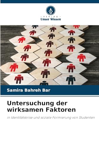 Untersuchung der wirksamen Faktoren: in Identitätskrise und soziale Formierung von Studenten von Verlag Unser Wissen