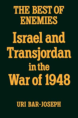 The Best of Enemies: Israel and Transjordan in the War of 1948