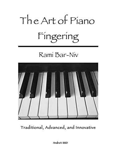 The Art of Piano Fingering: Traditional, Advanced, and Innovative: Letter-Size Trim von Createspace Independent Publishing Platform