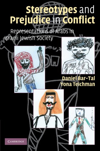 Stereotypes and Prejudice in Conflict: Representations of Arabs in Israeli Jewish Society Stereotypes and Prejudice in Conflict: Representations of Arabs in Israeli Jewish Society