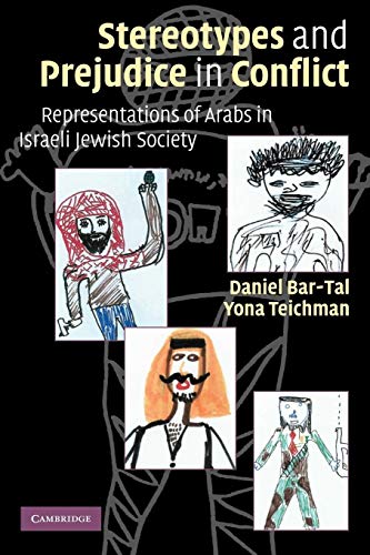 Stereotypes and Prejudice in Conflict: Representations of Arabs in Israeli Jewish Society