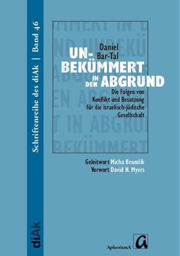 Unbekümmert in den Abgrund: Die Folgen von Konflikt und Besatzung für die jüdisch-israelische Gesellschaft (Schriftenreihe des Deutsch-israelischen ... für Frieden im Nahen Osten (diAK) e.V.)